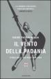 Il vento della Padania. Storia della Lega Nord 1984 - 2009